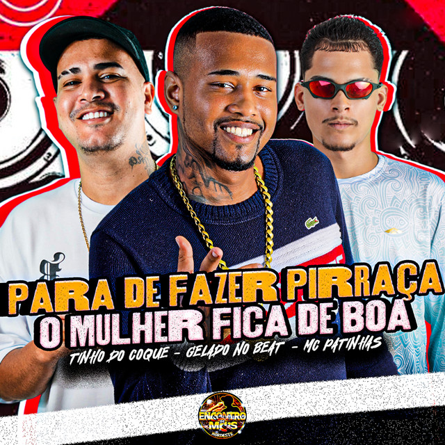 Gelado No Beat, Tinho do Coque, Mc Patinhas, MC Roger e MC Jhonny Oliver – “Para de Fazer Pirraça o Mulher Fica de Boa”