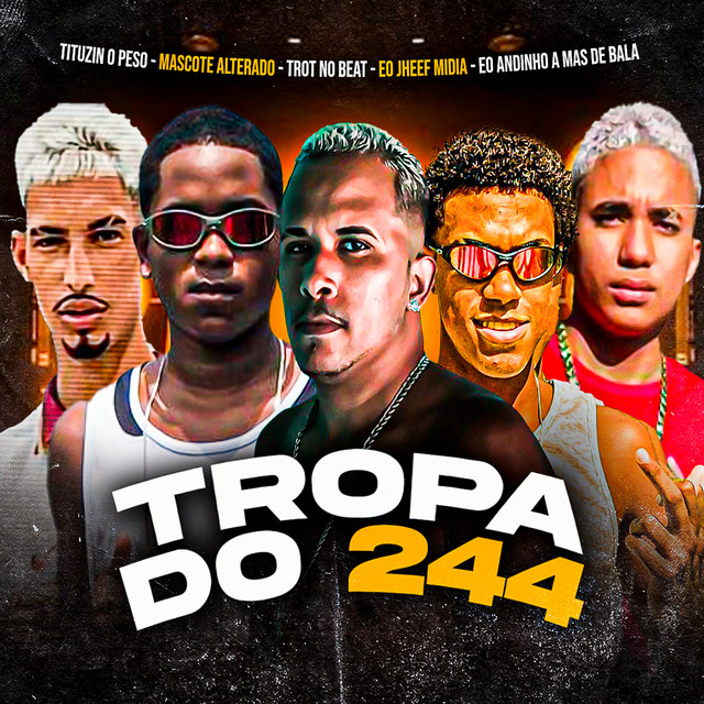 Trot No Beat, Tituzin O Peso, Mascote Alterado, Jheef Midia e Andinho A Mas De Bala – “Tropa do 244”