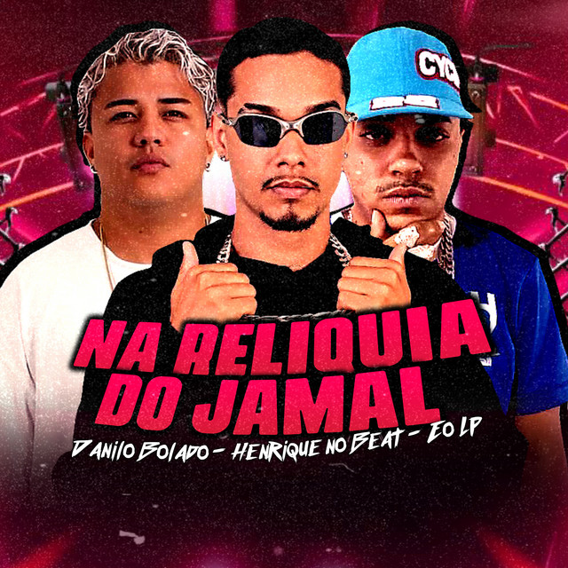 Danilo Bolado, Henrique no Beat e EO LP – “Na Reliquia do Jamal”