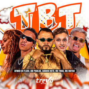 Afinho do Fluxo, Mc Troia, Ian Padilha, SARAIVA NETO e MC MAYAH – “Tbt”
