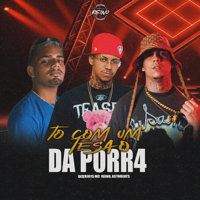 MC Reino, astnbeats, Djzero15 e TROPA DO REINO – “TO COM UM TESÃO DA PORRA”