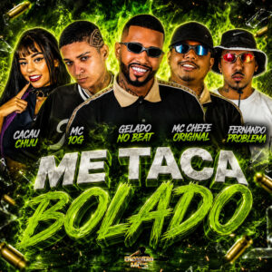 Gelado No Beat, Mc chefe original, MC 10G, CACAU CHUU e Fernando Problema – “Me Taca Bolado”