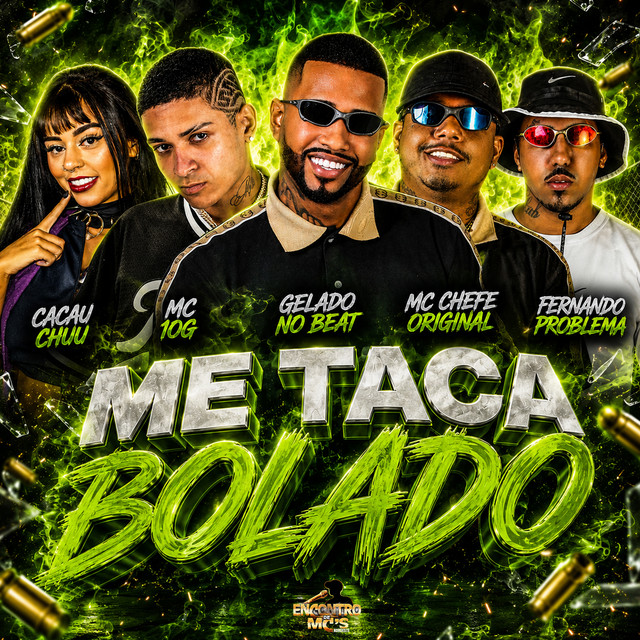 Gelado No Beat, Mc chefe original, MC 10G, CACAU CHUU e Fernando Problema – “Me Taca Bolado”