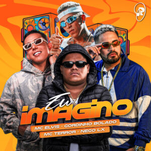 Gordinho Bolado, Mc Elvis, Mc Terror e Nego Lx – “Eu Imagino”