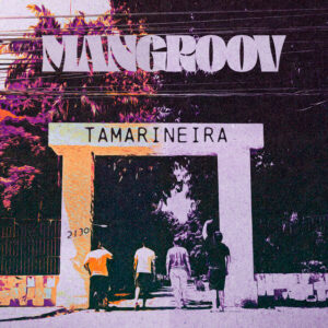 Mangroov – “Tamarineira”