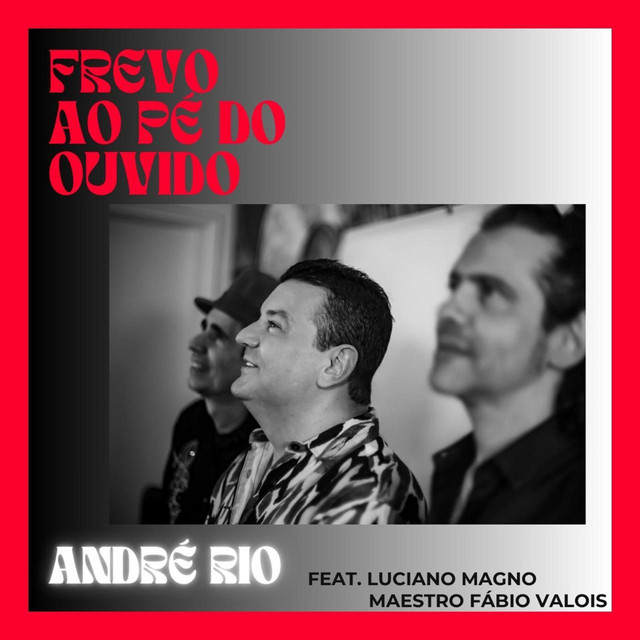 André Rio, Luciano Magno e Fábio Valois – “Frevo ao Pé do Ouvido”