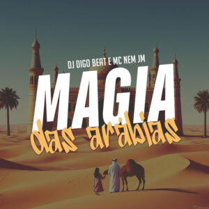 Mc Nem Jm e Dj Digo Beat – “Magia das Arábias”