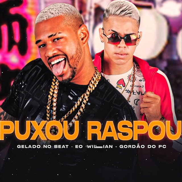 Gelado No Beat, EO Willian e Gordão do PC – “Puxou Raspou”