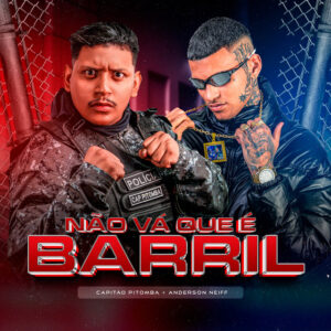 Anderson Neiff e Capitão Pitomba – “Não Vá Que É Barril”