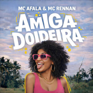 Mc Afala e Mc Rennan – “Amiga Doideira”