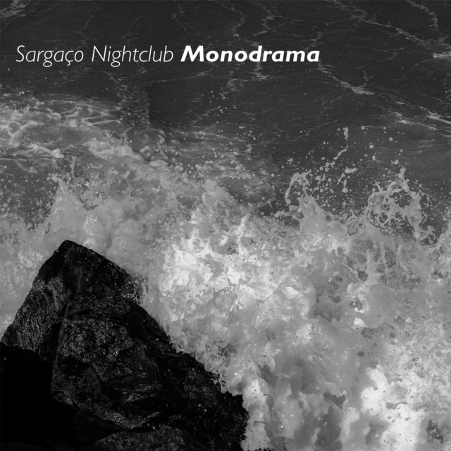 Sargaço Nightclub – “Monodrama”