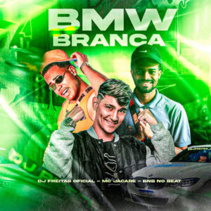 BNB No Beat, Dj Freitas Oficial e MC Jacaré – “Bmw Branca”