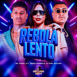 Mano dembele, MC CAROL 011 e DJ Biel Bolado – “Rebola Lento”