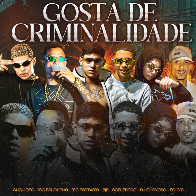 Gugu Ofc, Mc Balakinha, Dj Chavoso, Mc Fantxma e EO GM – “Gosta de Criminalidade”