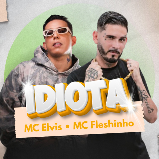 Mc Elvis e MC Fleshinho – “Idiota (Remix)”