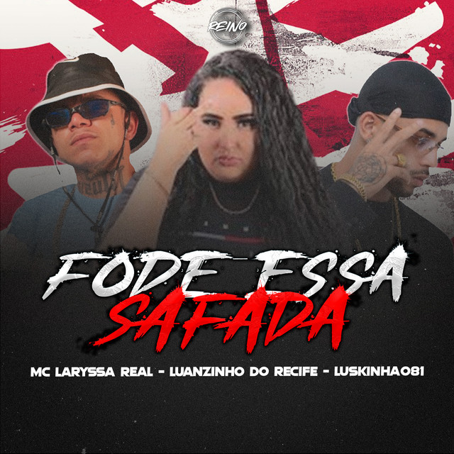 Luanzinho do Recife, Luskinha 081, Laryssa Real e TROPA DO REINO – “FODE ESSA SAFADA”