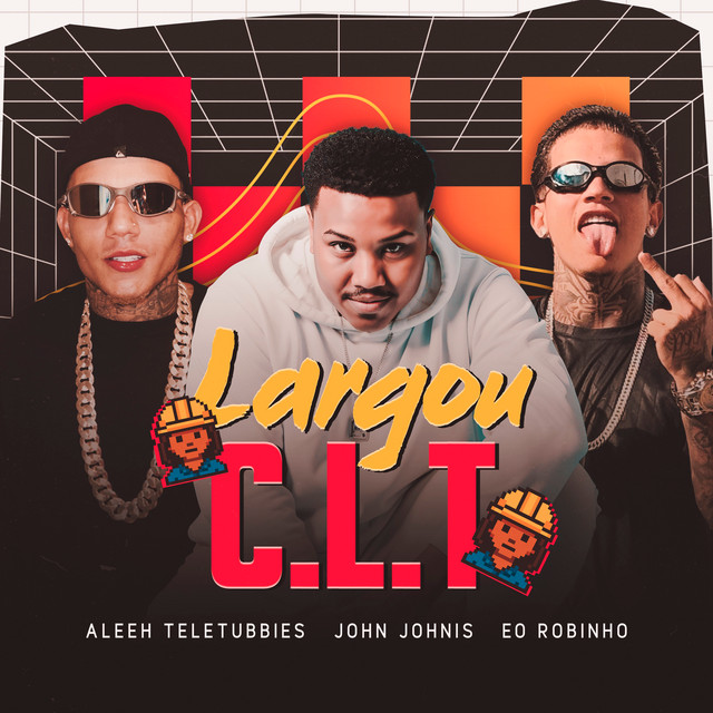 John Johnis, Eo Robinho e Aleeh Teletubbies – “Largou CLT”
