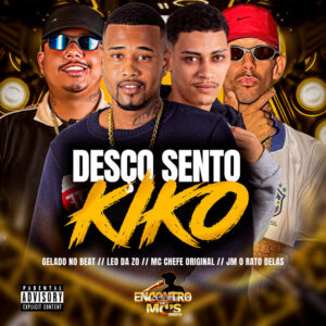 Gelado No Beat, Leo Da Zo, Mc chefe original e Jm O Rato Delas – “DESÇO SENTO KIKO”