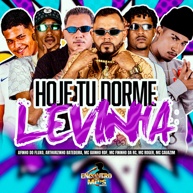Afinho do Fluxo, Arthurzinho Batedeira, MC Cauazim, GUINHO RDF e Mc Fininho Da RC – “Hoje Tu Dorme Levinha”