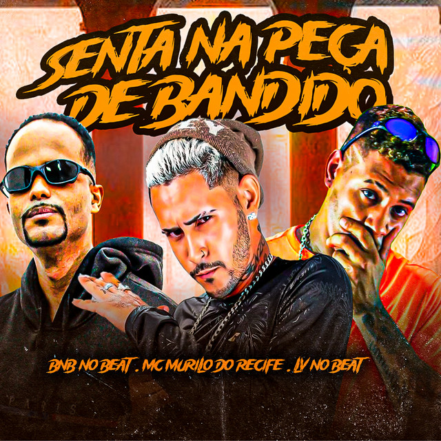 BNB No Beat, Lv No Beat e Mc Murilo do Recife – “Senta na Peça de Bandido”