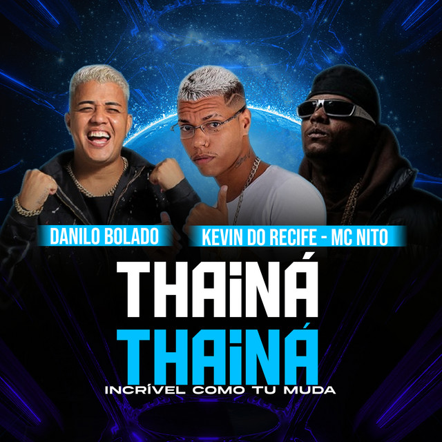 Danilo Bolado, Kevin do recife e MC Nito – “Thainá Thainá Incrível Como Tu Muda”