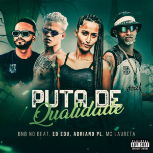 BNB No Beat, Adriano PL, Eo Edu e Mc Laureta – “Puta de Qualidade”
