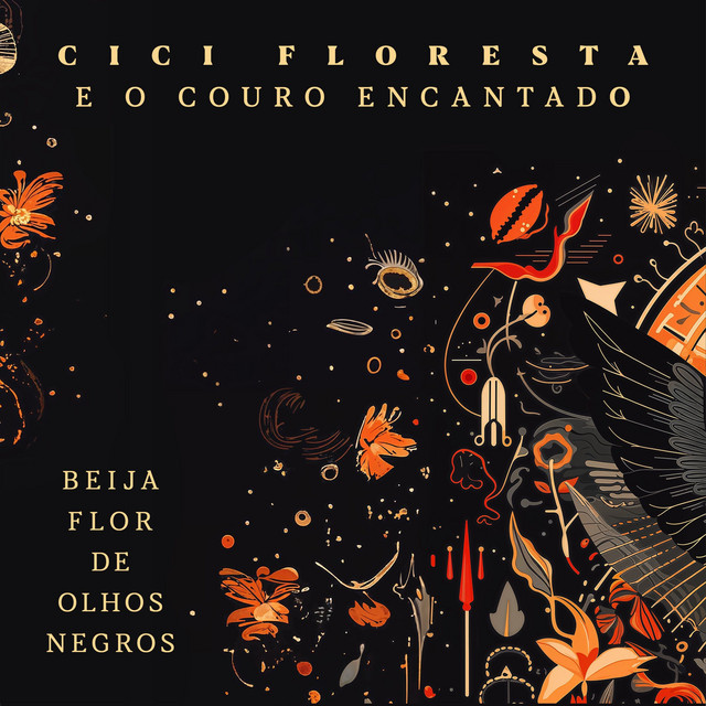 Cici Floresta e o Couro Encantado, André Oliveira, Mestre Negoativo e Sérgio Pererê – “Beija-flor de Olhos Negros – Vol. 2”