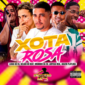 Gelado No Beat, Laryssa Real, Lucas do VG, Bruninho da Zn e AKAZIN PLAYLOKA – “XOTA ROSA”