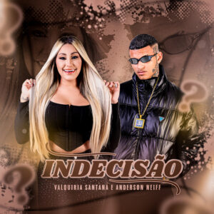 Anderson Neiff e Valquiria Santana – “Indecisão”