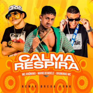 Mano dembele, Mc Anônimo e Bruninho Mc – “Calma Respira (Remix Brega Funk)”