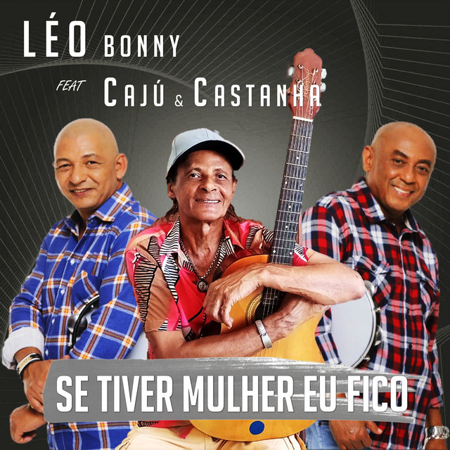 Caju e Castanha e Leo Bonny – “Se Tiver Mulher Eu Fico”
