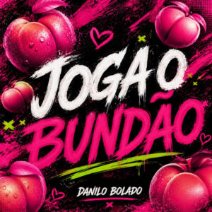 Danilo Bolado – “Joga o Bundão”