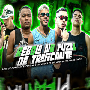Ruan de Muribeca, Bacana no Beat, Acena Da Zn, Vitinho MC e Eo Netinho – “Rebola no Fuzil de Traficante”