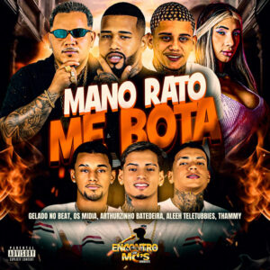 Gelado No Beat, Arthurzinho Batedeira, Thammy, OS MÍDIAS e Aleeh Teletubbies – “MANO RATO ME BOTA”