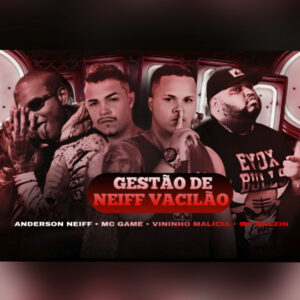 Anderson Neiff, Mc Game, Vininho Malícia e Mc Kalzin – “Gestão de Neiff Vacilão”