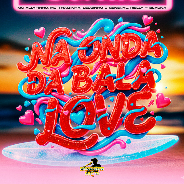 Leozinho O General, MC Allyfinho, MC Thaizinha, Blacka e MC RIELLY – “Na Onda da Bala Love”