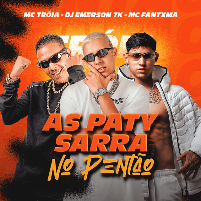 Mc Troia, Mc Fantxma e DJ Emerson 7K – “As Paty Sarra no Pentão”