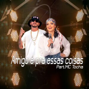 Carina Lins e Mc Tocha – “Amigo É pra Essas Coisas”