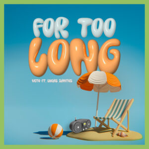 VCTO e Lucas Santos – “For Too Long”