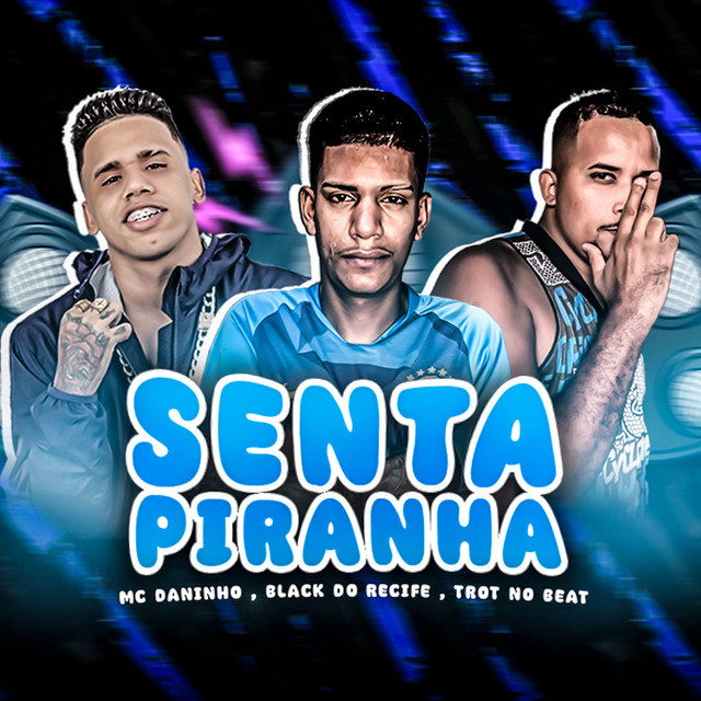 Trot No Beat, Black do Recife e Mc Daninho – “Senta Piranha”