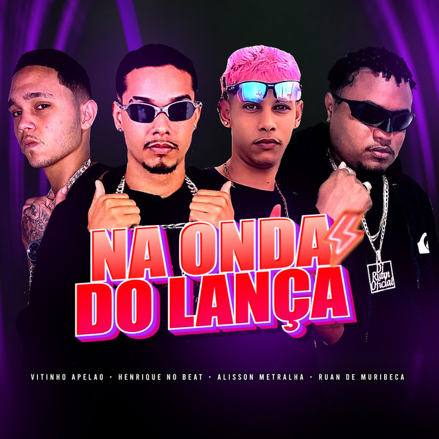 Ruan de Muribeca, Henrique no Beat, Vitinho Apelão e Alisson Metralha – “Na Onda do Lança”