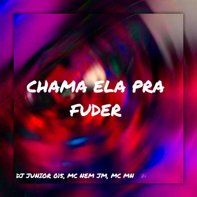 Mc Nem Jm, DJ JUNIOR 015 e MC MN – “Chama Ela pra Fuder”