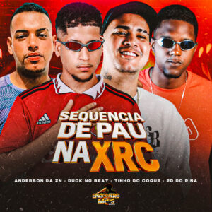 Tinho do Coque, Duck no Beat, Anderson Da ZN, 2D DO PINA e Encontro de MC’s – “Sequencia de Pau na Xrc”