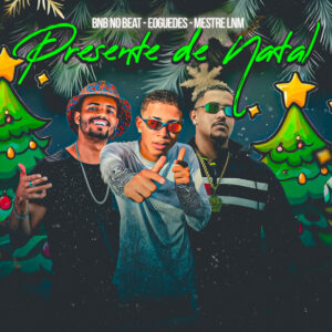 BNB No Beat, Mestre lnm e Eoguedes – “Presente de Natal”