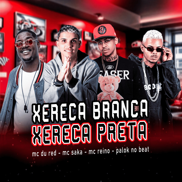 MC Reino, MC Saka, Palok no Beat e MC Du Red – “Xereca Branca Xereca Preta”