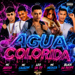 Black do Recife, MC Cauazim, Leo Da Zo, Mc Abrisa e MC MEDUZA – “ÁGUA COLORIDA”