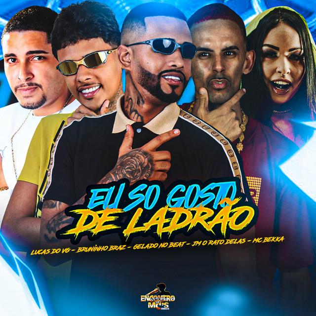 Gelado No Beat, Lucas do VG, Jm O Rato Delas, Bruninho Braz e MC Bekka – “EU SÓ GOSTO DE LADRÃO”