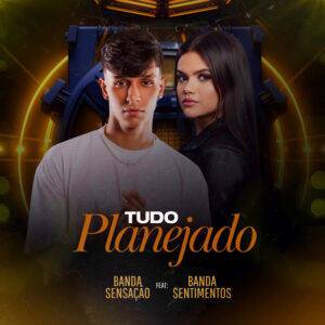 Banda Sentimentos e BANDA SENSAÇÃO – “Tudo Planejado”