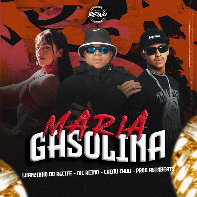 Luanzinho do Recife, MC Reino, astnbeats, CACAU CHUU e TROPA DO REINO – “MARIA GASOLINA”