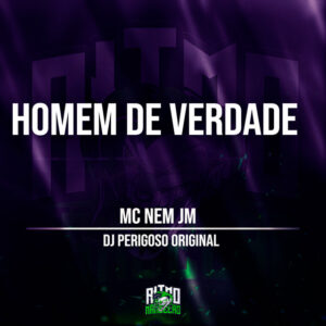 Mc Nem Jm e DJ Perigoso Original – “MONTAGEM – HOMEM DE VERDADE”